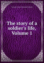 The story of a soldier`s life, Volume 1