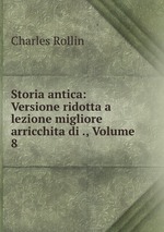 Storia antica: Versione ridotta a lezione migliore arricchita di ., Volume 8