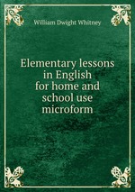 Elementary lessons in English for home and school use microform