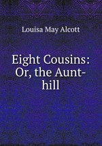 Eight Cousins: Or, the Aunt-hill