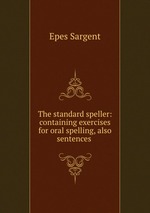 The standard speller: containing exercises for oral spelling, also sentences