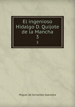 El ingenioso Hidalgo D. Quijote de la Mancha. 3