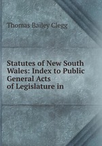 Statutes of New South Wales: Index to Public General Acts of Legislature in