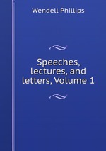 Speeches, lectures, and letters, Volume 1