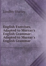 English Exercises, Adapted to Murray`s English Grammar: Adapted to Murray`s English Grammar