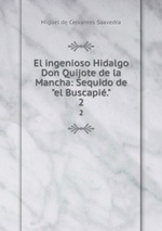 El ingenioso Hidalgo Don Quijote de la Mancha: Sequido de"el Buscapi.". 2
