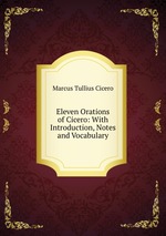 Eleven Orations of Cicero: With Introduction, Notes and Vocabulary