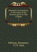 Elements of chemistry, in the order of the lectures given in Yale College. 1