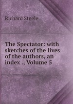 The Spectator: with sketches of the lives of the authors, an index ., Volume 5