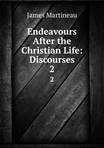 Endeavours After the Christian Life: Discourses. 2