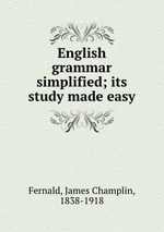 English grammar simplified; its study made easy