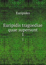Euripidis tragoediae quae supersunt. 1