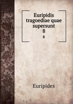 Euripidis tragoediae quae supersunt. 8
