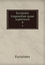 Euripidis tragoediae quae supersunt. 4