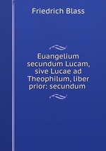 Euangelium secundum Lucam, sive Lucae ad Theophilum, liber prior: secundum
