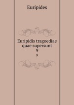 Euripidis tragoediae quae supersunt. 9