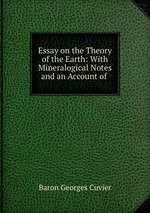 Essay on the Theory of the Earth: With Mineralogical Notes and an Account of