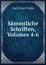 Smmtliche Schriften, Volumes 4-6