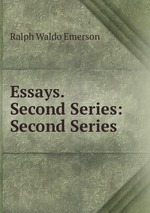 Essays. Second Series: Second Series