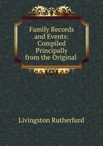 Family Records and Events: Compiled Principally from the Original