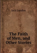 The Faith of Men, and Other Stories