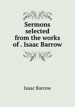 Sermons selected from the works of . Isaac Barrow