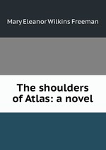 The shoulders of Atlas: a novel