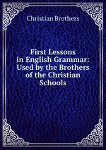 First Lessons in English Grammar: Used by the Brothers of the Christian Schools