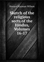 Sketch of the religious sects of the Hindus, Volumes 16-17