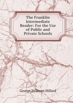 The Franklin Intermediate Reader: For the Use of Public and Private Schools