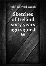 Sketches of Ireland sixty years ago signed W