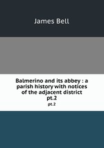 Balmerino and its abbey : a parish history with notices of the adjacent district. pt.2