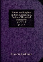 France and England in North America: A Series of Historical Narratives. pt. 7, v. 2