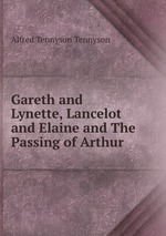Gareth and Lynette, Lancelot and Elaine and The Passing of Arthur