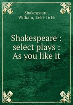 Shakespeare : select plays : As you like it