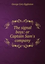 The signal boys: or Captain Sam`s company
