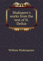 Shakspere`s works from the text of N. Delius