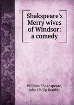 Shakspeare`s Merry wives of Windsor: a comedy