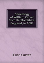 Genealogy of William Carver from Hertfordshire, England, in 1682