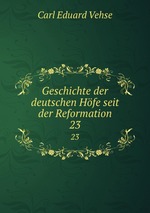 Geschichte der deutschen Hfe seit der Reformation. 23