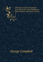 The Four Gospels Translated from the Greek, with Preliminary Dissertations, and Notes Critical .. 2