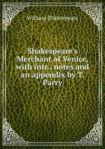 Shakespeare`s Merchant of Venice, with intr., notes and an appendix by T. Parry