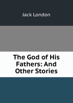 The God of His Fathers: And Other Stories