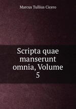 Scripta quae manserunt omnia, Volume 5
