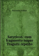 Satyricon: cum fragmento nuper Tragurii reperto