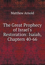 The Great Prophecy of Israel`s Restoration: Isaiah, Chapters 40-66