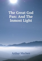 The Great God Pan: And The Inmost Light