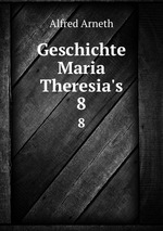 Geschichte Maria Theresia`s. 8