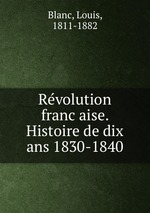 Revolution francaise. Histoire de dix ans 1830-1840