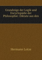 Grundzge der Logik und Encyclopdie der Philosophie: Diktate aus den